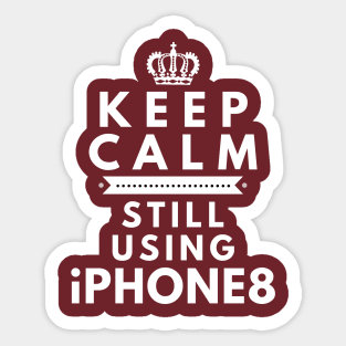 Keep Calm, Still Using iPhone8 Sticker